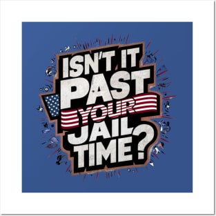 Isn't It Past Your Jail Time Posters and Art